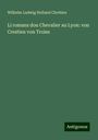 Wilhelm Ludwig Holland Chrétien: Li romans dou Chevalier au Lyon: von Crestien von Troies, Buch