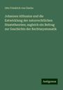 Otto Friedrich Von Gierke: Johannes Althusius und die Entwicklung der naturrechtlichen Staatstheorien; zugleich ein Beitrag zur Geschichte der Rechtssystematik, Buch