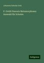 Johannes Siebelis Ovid: P. Ovidii Nasonis Metamorphoses: Auswahl für Schulen, Buch