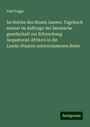 Paul Pogge: Im Reiche des Muata Jamwo. Tagebuch meiner im Auftrage der Deustsche gesellschaft zur Erforschung Aequatorial-Afrika's in die Lunda-Staaten unternommenen Reise, Buch