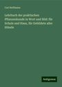 Carl Hoffmann: Lehrbuch der praktischen Pflanzenkunde in Wort und Bild: für Schule und Haus, für Gebildete aller Stände, Buch