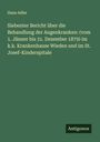 Hans Adler: Siebenter Bericht über die Behandlung der Augenkranken: (vom 1. Jänner bis 31. Dezember 1879) im k.k. Krankenhause Wieden und im St. Josef-Kinderspitale, Buch