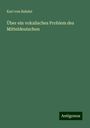 Karl Von Bahder: Über ein vokalisches Problem des Mitteldeutschen, Buch