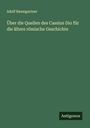 Adolf Baumgartner: Über die Quellen des Cassius Dio für die ältere römische Geschichte, Buch