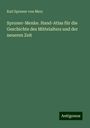 Karl Spruner Von Merz: Spruner-Menke. Hand-Atlas für die Geschichte des Mittelalters und der neueren Zeit, Buch