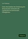 Paul Volkmann: Ueber den Einfluss der Krümmung der Wand auf die Constanten der Capillarität bei benetzenden Flüssigkeiten, Buch