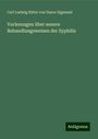 Carl Ludwig Ritter von Ilanor Sigmund: Vorlesungen über neuere Behandlungsweisen der Syphilis, Buch