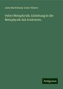 Jules Barthélemy Saint-Hilaire: Ueber Metaphysik: Einleitung in die Metaphysik des Aristoteles, Buch