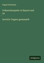 August Hartmann: Volksschauspiele: in Bayern und Os¿terreich-Ungarn gesammelt, Buch