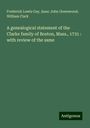 Frederick Lewis Gay: A genealogical statement of the Clarke family of Boston, Mass., 1731 : with review of the same, Buch