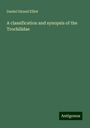 Daniel Giraud Elliot: A classification and synopsis of the Trochilidae, Buch