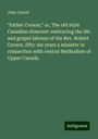 John Carroll: "Father Corson;" or, The old style Canadian itinerant: embracing the life and gospel labours of the Rev. Robert Corson, fifty-six years a minister in connection with central Methodism of Upper Canada, Buch