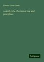 Edward Dillon Lewis: A draft code of criminal law and procedure, Buch