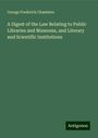 George Frederick Chambers: A Digest of the Law Relating to Public Libraries and Museums, and Literary and Scientific Institutions, Buch