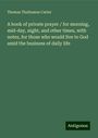 Thomas Thellusson Carter: A book of private prayer / for morning, mid-day, night, and other times, with notes, for those who would live to God amid the business of daily life, Buch