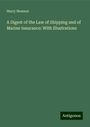 Harry Newson: A Digest of the Law of Shipping and of Marine Insurance: With Illustrations, Buch