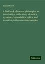 Samuel Newth: A first book of natural philosophy, an introduction to the study of statics, dynamics, hydrostatics, optics, and acoustics, with numerous examples, Buch