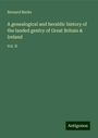 Bernard Burke: A genealogical and heraldic history of the landed gentry of Great Britain & Ireland, Buch