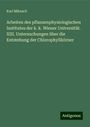 Karl Mikosch: Arbeiten des pflanzenphysiologischen Institutes der k. k. Wiener Universität. XIII. Untersuchungen über die Entstehung der Chlorophyllkörner, Buch