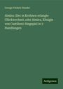 George Frideric Handel: Almira: (Der in Krohnen erlangte Glückwechsel, oder Almira, Königin von Castilien): Singspiel in 3 Handlungen, Buch