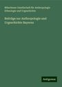 Münchener Gesellschaft für Anthropologie Ethnologie und Urgeschichte: Beiträge zur Anthropologie und Urgeschichte Bayerns, Buch