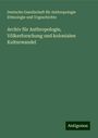 Deutsche Gesellschaft für Anthropologie Ethnologie und Urgeschichte: Archiv für Anthropologie, Völkerforschung und kolonialen Kulturwandel, Buch