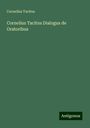 Cornelius Tacitus: Cornelius Tacitus Dialogus de Oratoribus, Buch