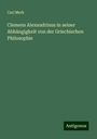 Carl Merk: Clemens Alexandrinus in seiner Abhängigkeit von der Griechischen Philosophie, Buch