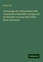 Robert Toll: Chronologie der Ordensmeister über Livland, der Erzbischöfe von Riga und der Bischöfe von Leal, Oesel-Wiek, Reval und Dorpat, Buch