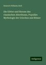 Heinrich Wilhelm Stoll: Die Götter und Heroen des classischen Alterthums, Populäre Mythologie der Griechen und Römer, Buch