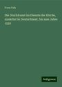 Franz Falk: Die Druckkunst im Dienste der Kirche, zunächst in Deutschland, bis zum Jahre 1520, Buch