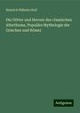 Heinrich Wilhelm Stoll: Die Götter und Heroen des classischen Alterthums, Populäre Mythologie der Griechen und Römer, Buch