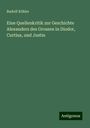 Rudolf Köhler: Eine Quellenkritik zur Geschichte Alexanders des Grossen in Diodor, Curtius, und Justin, Buch