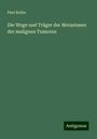 Paul Keller: Die Wege und Träger der Metastasen der malignen Tumoren, Buch