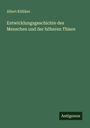 Albert Kölliker: Entwicklungsgeschichte des Menschen und der höheren Thiere, Buch