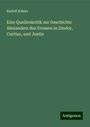 Rudolf Köhler: Eine Quellenkritik zur Geschichte Alexanders des Grossen in Diodor, Curtius, und Justin, Buch