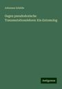 Johannes Schilde: Gegen pseudodoxische Transmutationslehren: Ein Entomolog, Buch