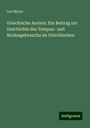 Leo Meyer: Griechische Aoriste: Ein Beitrag zur Geschichte des Tempus- und Modusgebrauchs im Griechischen, Buch