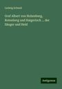 Ludwig Schmid: Graf Albert von Hohenberg, Rotenberg und Haigerloch ... der Sänger und Held, Buch