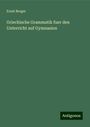 Ernst Berger: Griechische Grammatik fuer den Unterricht auf Gymnasien, Buch