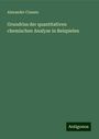 Alexander Classen: Grundriss der quantitativen chemischen Analyse in Beispielen, Buch