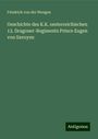 Friedrich Von Der Wengen: Geschichte des K.K. oesterreichischen 13. Dragoner-Regiments Prince Eugen von Savoyen, Buch