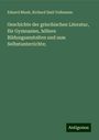 Eduard Munk: Geschichte der griechischen Literatur, für Gymnasien, höhere Bildungsanstalten und zum Selbstunterrichte;, Buch