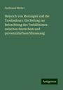 Ferdinand Michel: Heinrich von Morungen und die Troubadours. Ein Beitrag zur Betrachtung des Verhältnisses zwischen deutschem und provenzalischem Minnesang, Buch