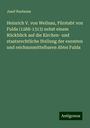 Josef Ruebsam: Heinrich V. von Weilnau, Fürstabt von Fulda (1288-1313) nebst einem Rückblick auf die Kirchen- und staatsrechtliche Stellung der exemten und reichsunmittelbaren Abtei Fulda, Buch