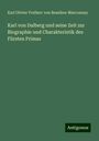 Karl Olivier Freiherr von Beaulieu-Marconnay: Karl von Dalberg und seine Zeit zur Biographie und Charakteristik des Fürsten Primas, Buch