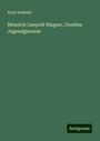 Erich Schmidt: Heinrich Leopold Wagner, Goethes Jugendgenosse, Buch