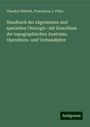 Theodor Billroth: Handbuch der allgemeinen und speciellen Chirurgie : mit Einschluss der topographischen Anatomie, Operations- und Verbandlehre, Buch