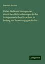 Friedrich Bechtel: Ueber die Bezeichnungen der sinnlichen Wahrnehmungen in den indogermanischen Sprachen: in Beitrag zur Bedeutungsgeschichte, Buch