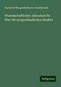 Deutsche Morgenländische Gesellschaft: Wissenschaftlicher Jahresbericht über die morgenländischen Studien, Buch